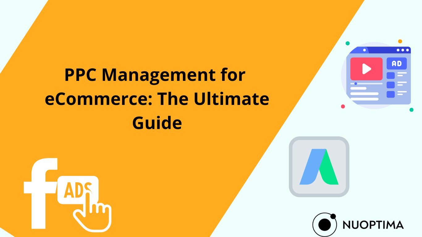 PPC Management for eCommerce: The Ultimate Guide. An infographic with logos of Google Ads and Facebook Ads, indicating a comprehensive guide on pay-per-click management for eCommerce by Nuoptima.