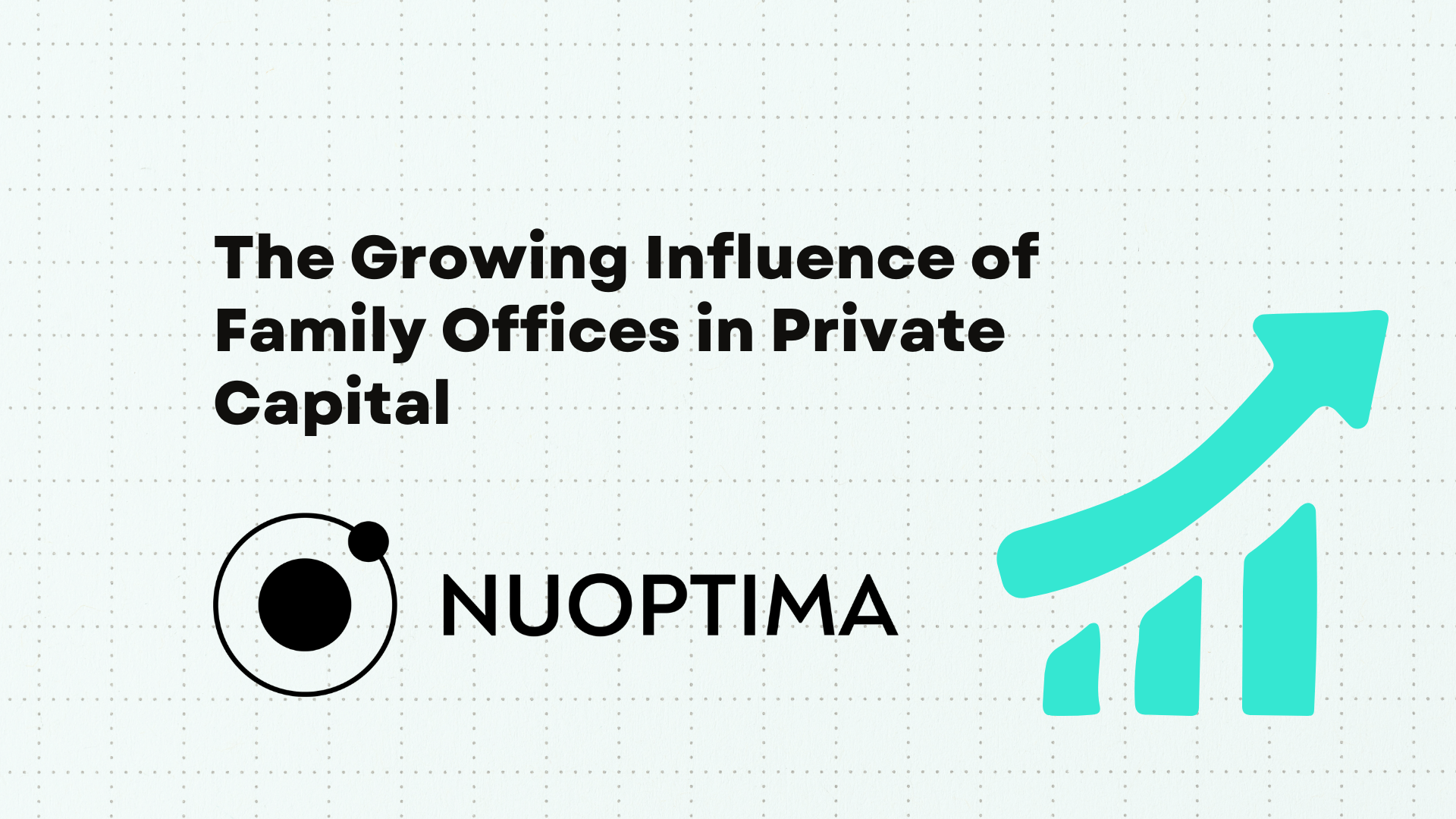Learn about the growing influence of family offices in private capital.