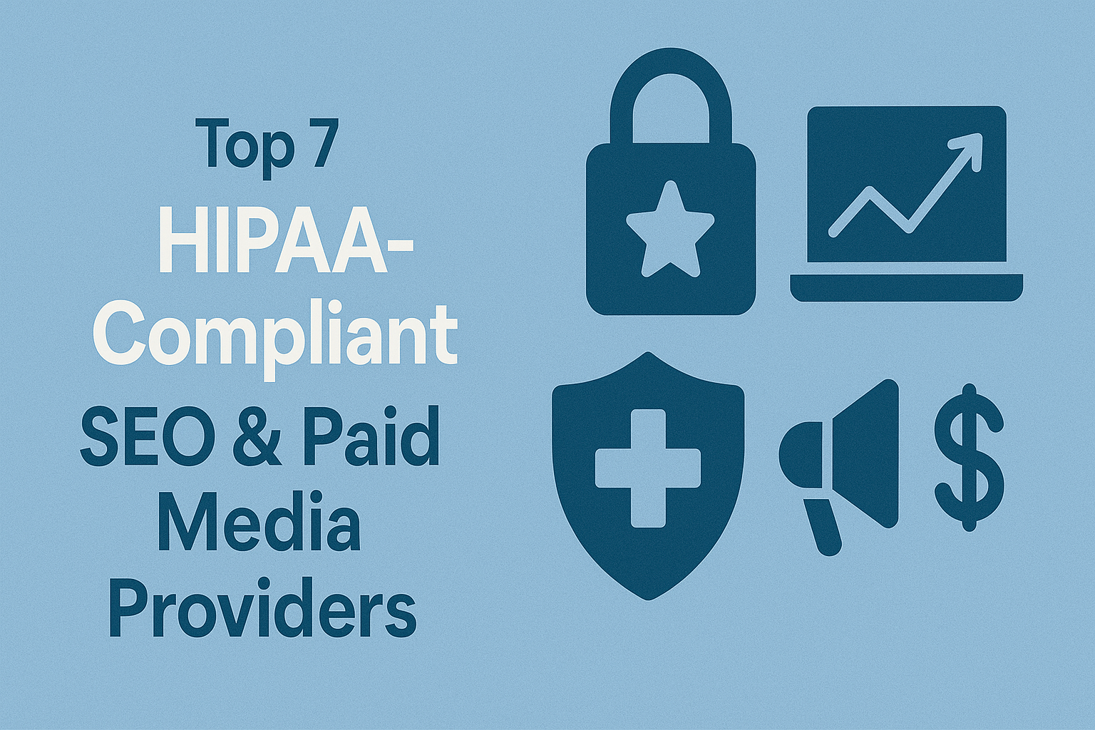 Top 7 HIPAA-Compliant SEO & Paid Media Providers