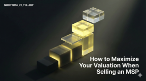 How to Maximize Your Valuation When Selling an MSP