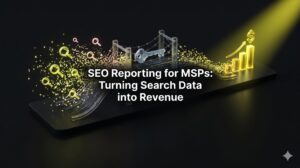 MSP SEO Reporting: Converting Search Data into Pipeline Revenue