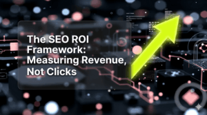 The SEO ROI Framework (Measuring Revenue, Not Clicks)
