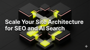 Scale Your Site Architecture for SEO and AI Search